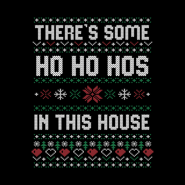 Theres some Hos In This House Christmas Xmas Gift Ugly by Gufbox