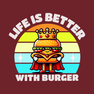 Life Is Better With Burger T-Shirt