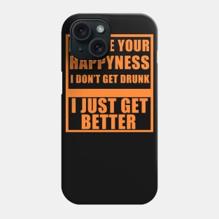 I don't get drunk, I just get better Phone Case