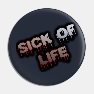 Sick of Life Pin