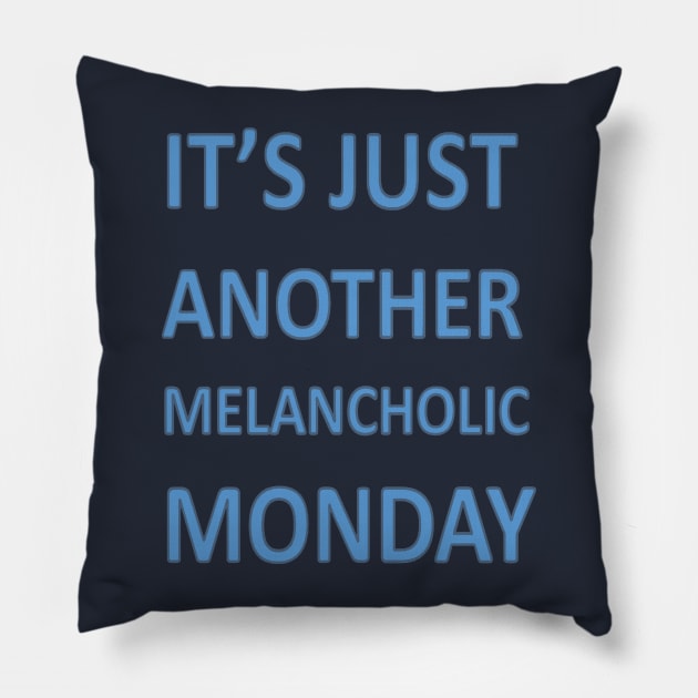 Its Just Another Melancholic Monday Pillow by taiche