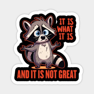 Funny Raccoon It Is What It Is And It Is Not Great Magnet