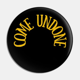 Come Undone Pin