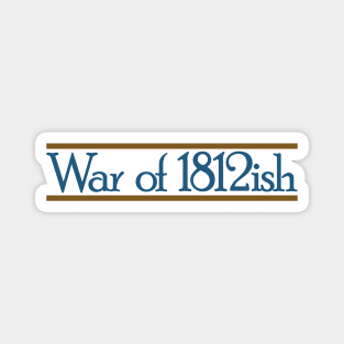 War of 1812ish Funny History Magnet