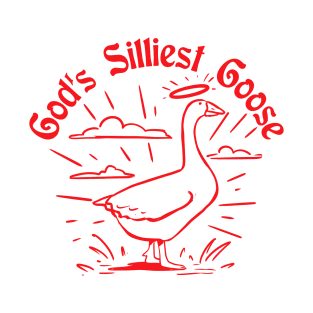 God's silliest Goose funny T-Shirt