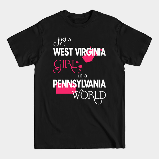 Discover Just a West Virginia Girl In a Pennsylvania World - West Virginia Girl - T-Shirt