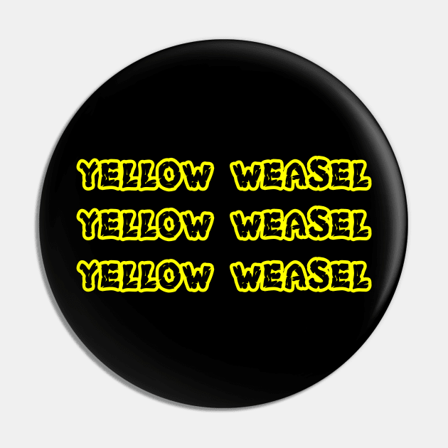 Yellow Weasel Yellow Weasel Yellow Weasel shirt Pin by EmmaShirt