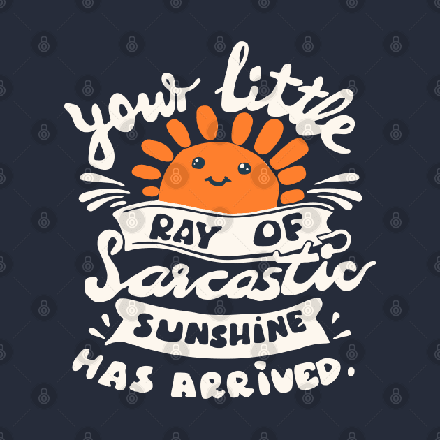 funny slogan sarcastic ray of sunshine has arrived by Roocolonia