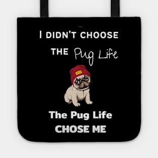 Pug Lover - I Didn't Choose the Pug Life, The Pug Life Chose Me Tote