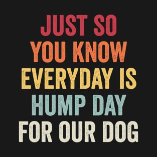 Every Day is Hump Day for Our Dog Funny Dog Owner T-Shirt