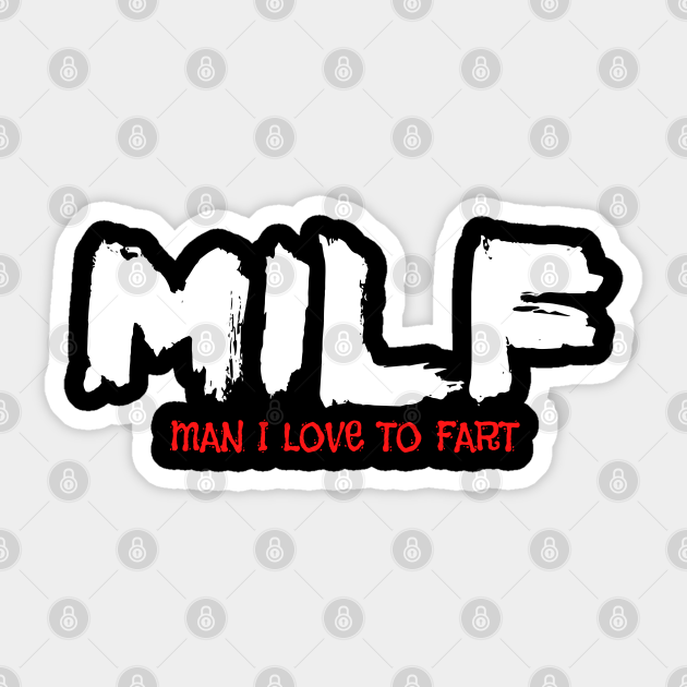MILF Man I Love to Fart - Funny Sayings - Sticker
