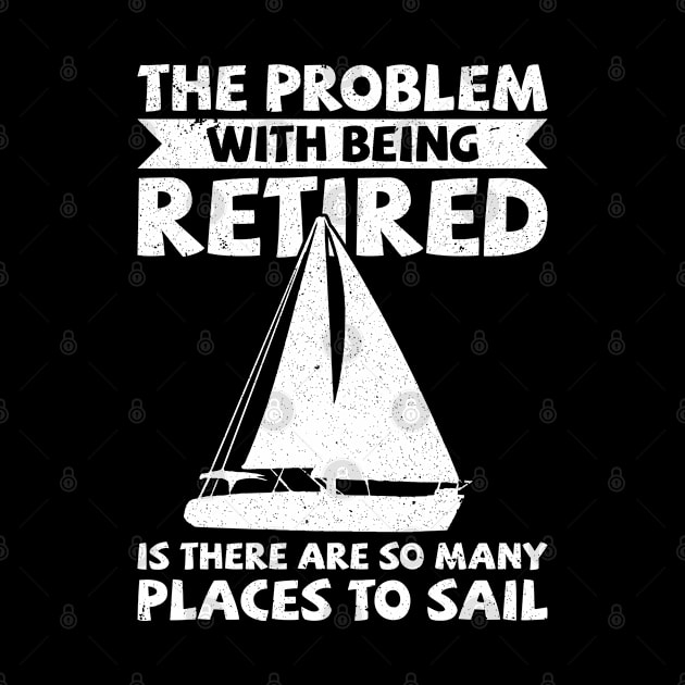 Sailing - The Problem With Being Retired Is There Are So Many Places To Sail by Kudostees