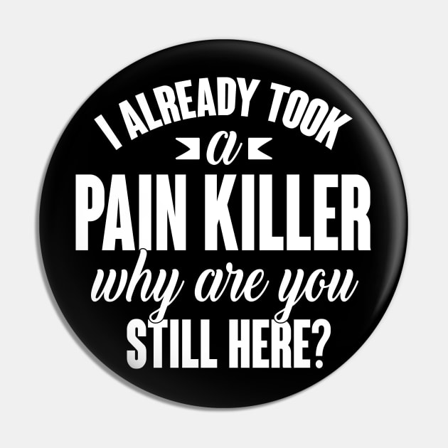 I already took a pain killer. Why are you still here (white) Pin by nektarinchen