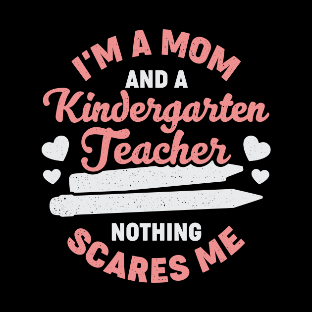 I'm A Mom And A Kindergarten Teacher by Dolde08