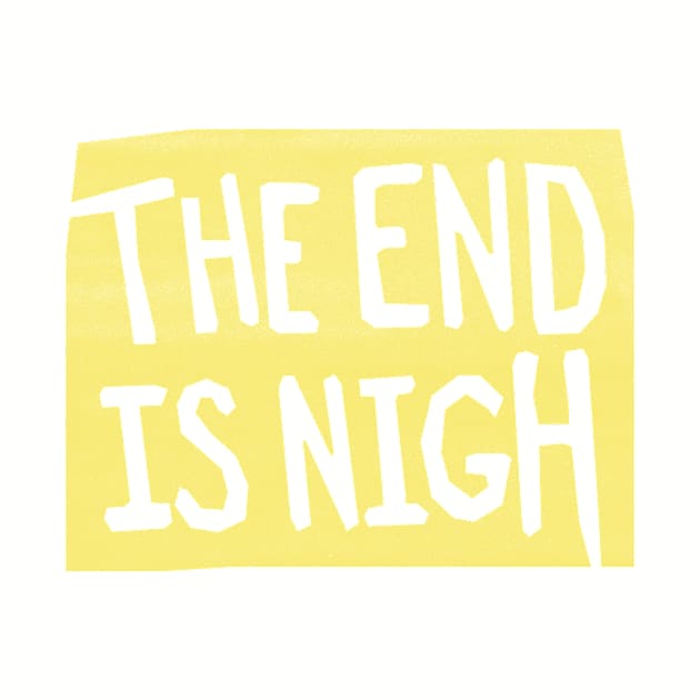 the end is nigh - yellow sign by BrownWoodRobot