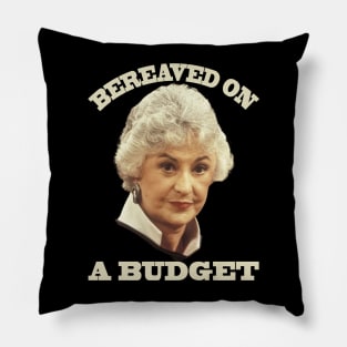 Bea - BEREAVED ON A BUDGET Pillow