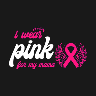 I Wear Pink For My Mama Breast Cancer Support T-Shirt