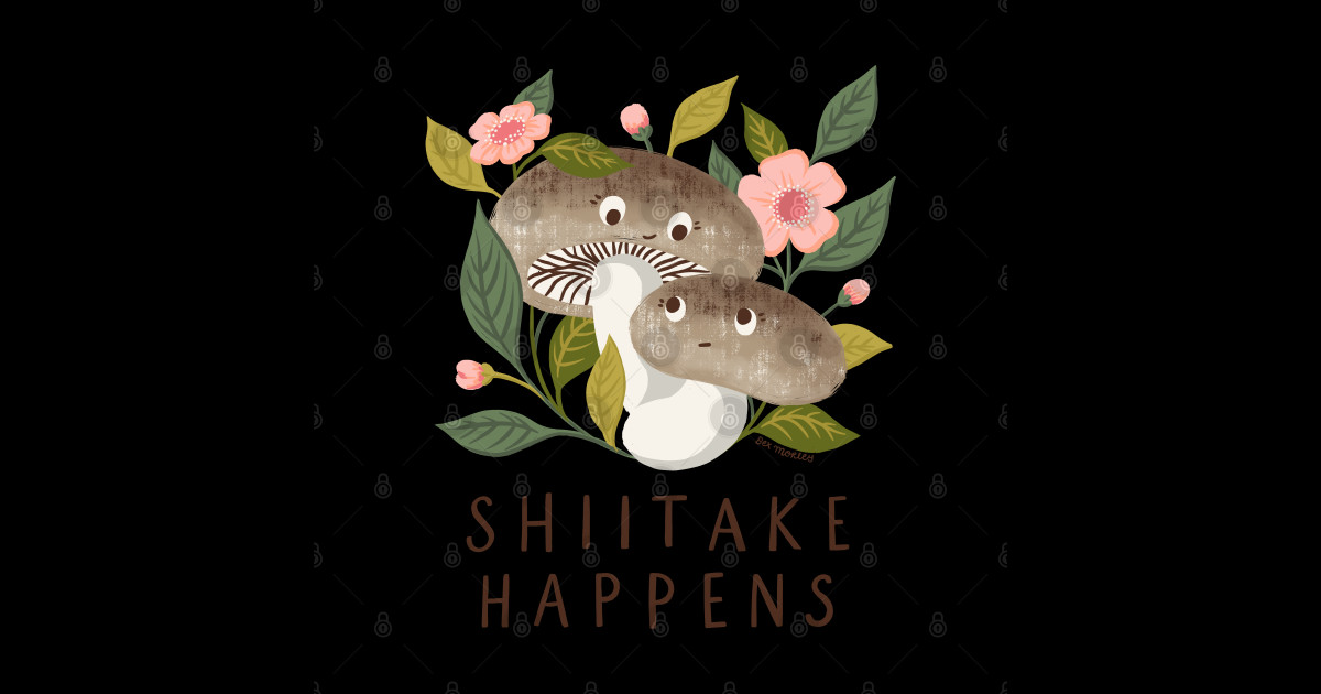 Shiitake Happens - Funny Mushroom Art - Mushrooms - Sticker | TeePublic