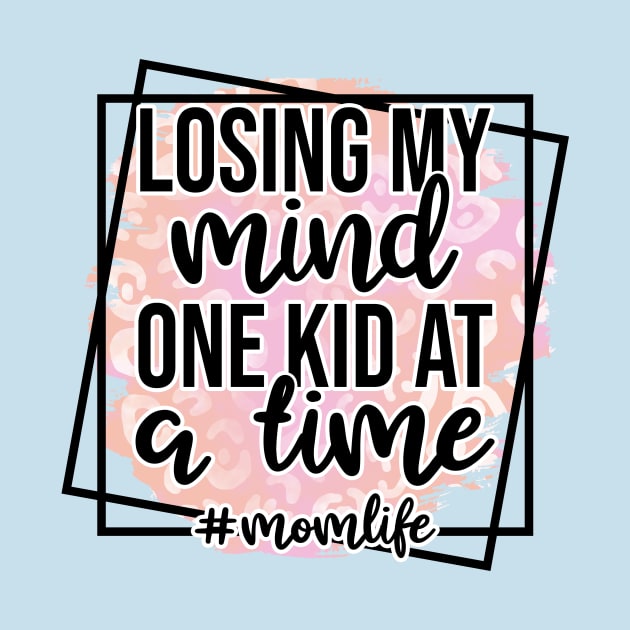 Losing My Mind One Kid At A Time by Rebel Merch