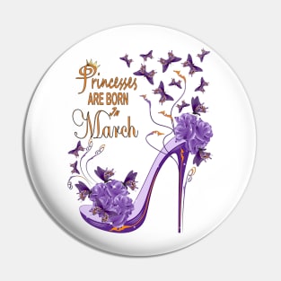 Princesses Are Born In March Pin