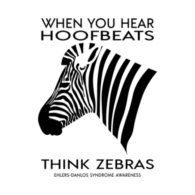 When You Hear Hoofbeats Think Zebras - Ehlers Danlos Syndrome Awareness