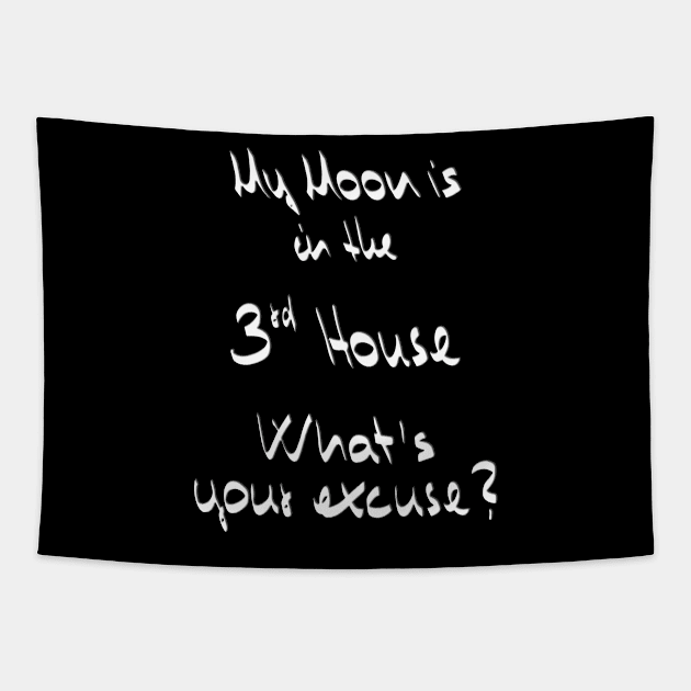 My Moon is in the 3rd House What's your excuse? :) - white Tapestry by Myriel