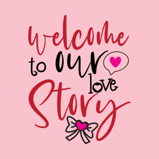 Welcome to Our Love Story T-Shirt