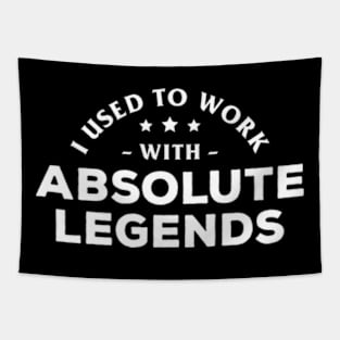 I Used To Work With Absolute Legends Tapestry