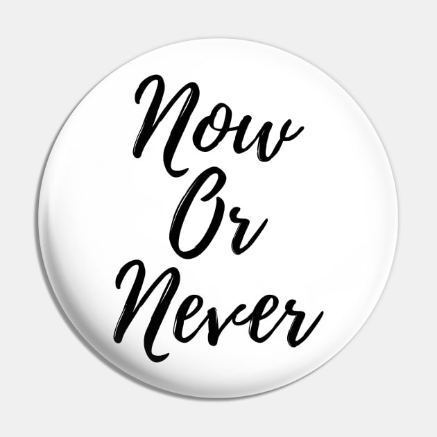 Now Or Never Pin by cartershart