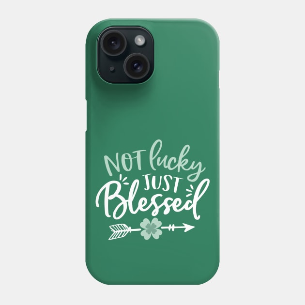 Not Lucky - Just Blessed - St Patricks Day Phone Case by toddsimpson