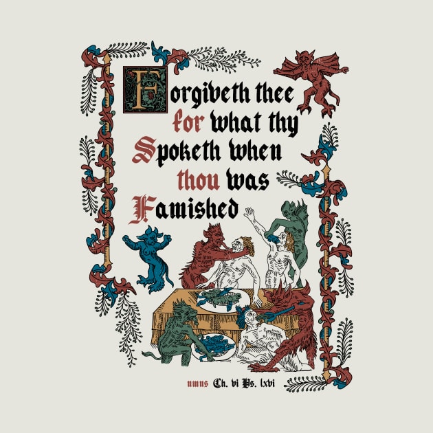 Forgive Me I'm Hungry Medieval Style - funny retro vintage English history by Nemons