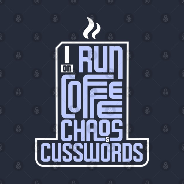 I run on coffee, chaos, and cuss words by SparkDrago