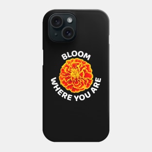 Bloom where you are with happy golden marigold Phone Case