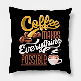 Coffee makes everythin is possible Pillow