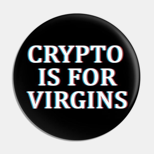 Crypto is For Virgins Glitch Pin by CryptoHunter