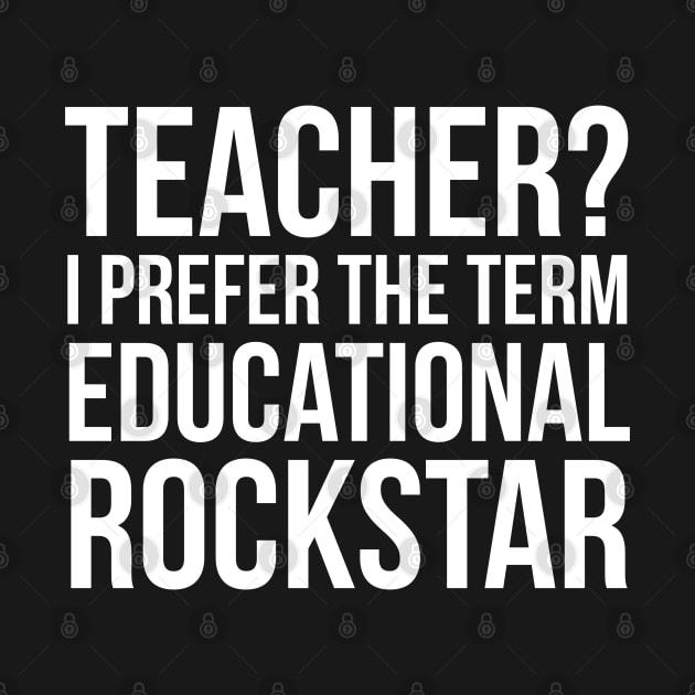 Teacher? I Prefer The Term Educational Rockstar by evokearo