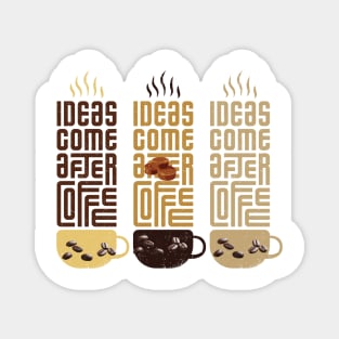 ideas comes before coffee t shirt Magnet