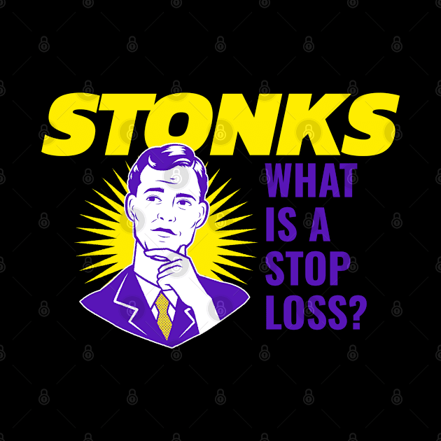 Stonks What Is A Stop Loss? by Bunchatees