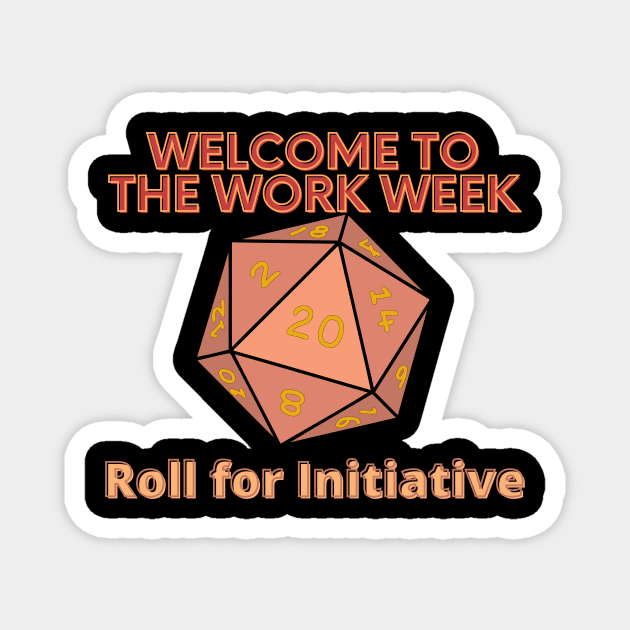 Welcome to the Work Week - Roll for Initiative (Warm Version) Magnet by SnarkSharks