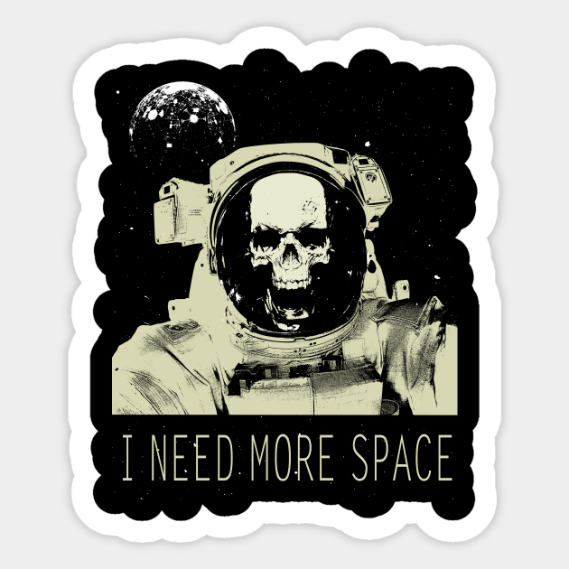 I need more space - Space - Sticker
