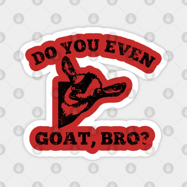 Do you even goat, bro? Magnet by GypsyBluegrassDesigns