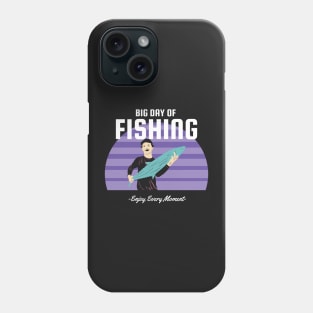 Big Day of Fishing Enjoy Every Moment Phone Case