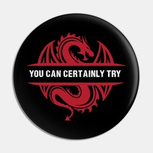 You Can Certainly Try - Red Pin