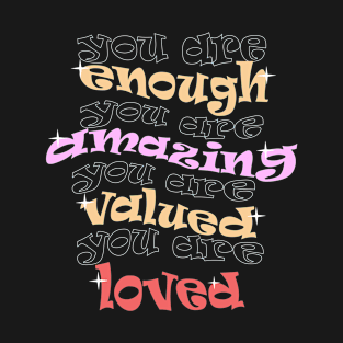 you are enough amazing valued & loved T-Shirt