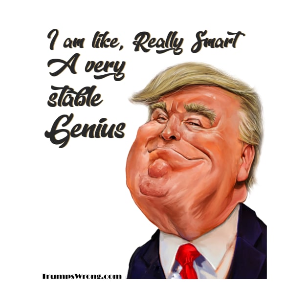 I am really smart Trump by Trumpswrong