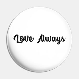 Love Always Motivational Design Inspirational Text Shirt Simple Perfect Gift Pin