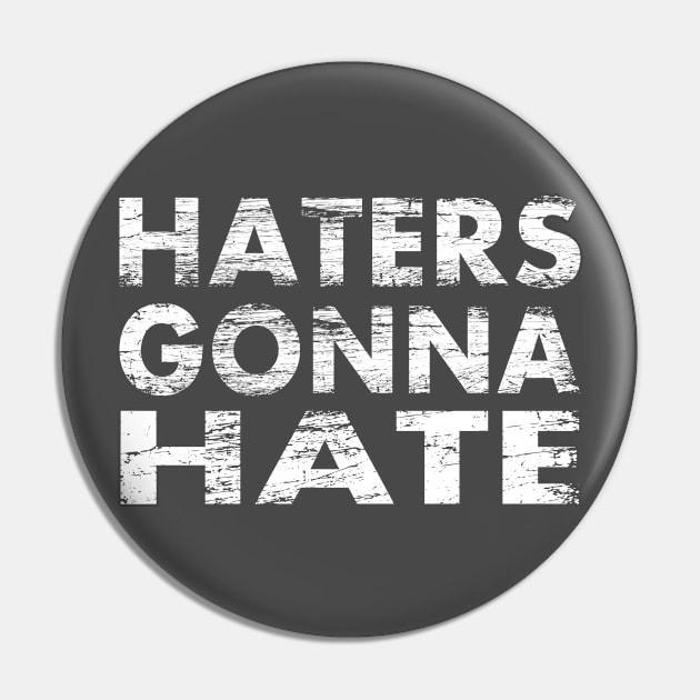 Haters Gonna Hate Pin by tonycastell