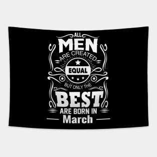 All Men Are Created Equal But The Best Are Born in March Tapestry