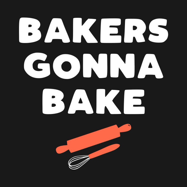 Bakers Gonna Bake funny baking slogan gift Funny Baking Lover Gift