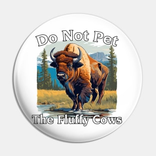 Do Not Pet The Fluffy Cows Yellowstone National Park Pin